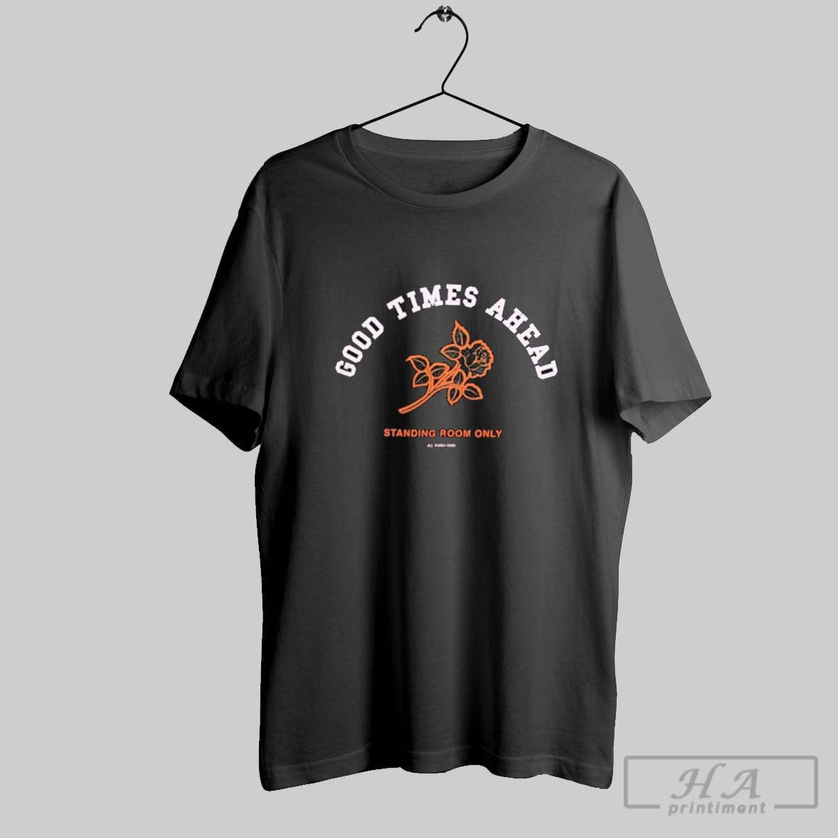 Official Good Times Ahead Standing Room Only Rose - Adult & Kids T-Shirts, Sweatshirts & Hoodies apparel design preview 1