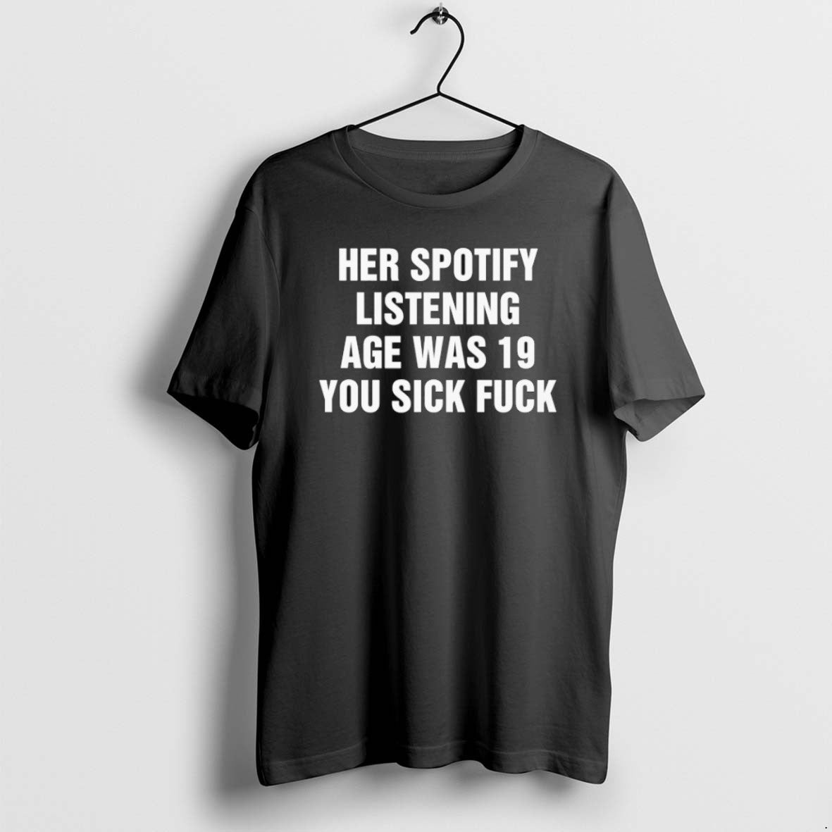 Official Her Spotify Listening Age Was 19 You Sick - Adult & Kids T-Shirts, Sweatshirts & Hoodies apparel design preview 1