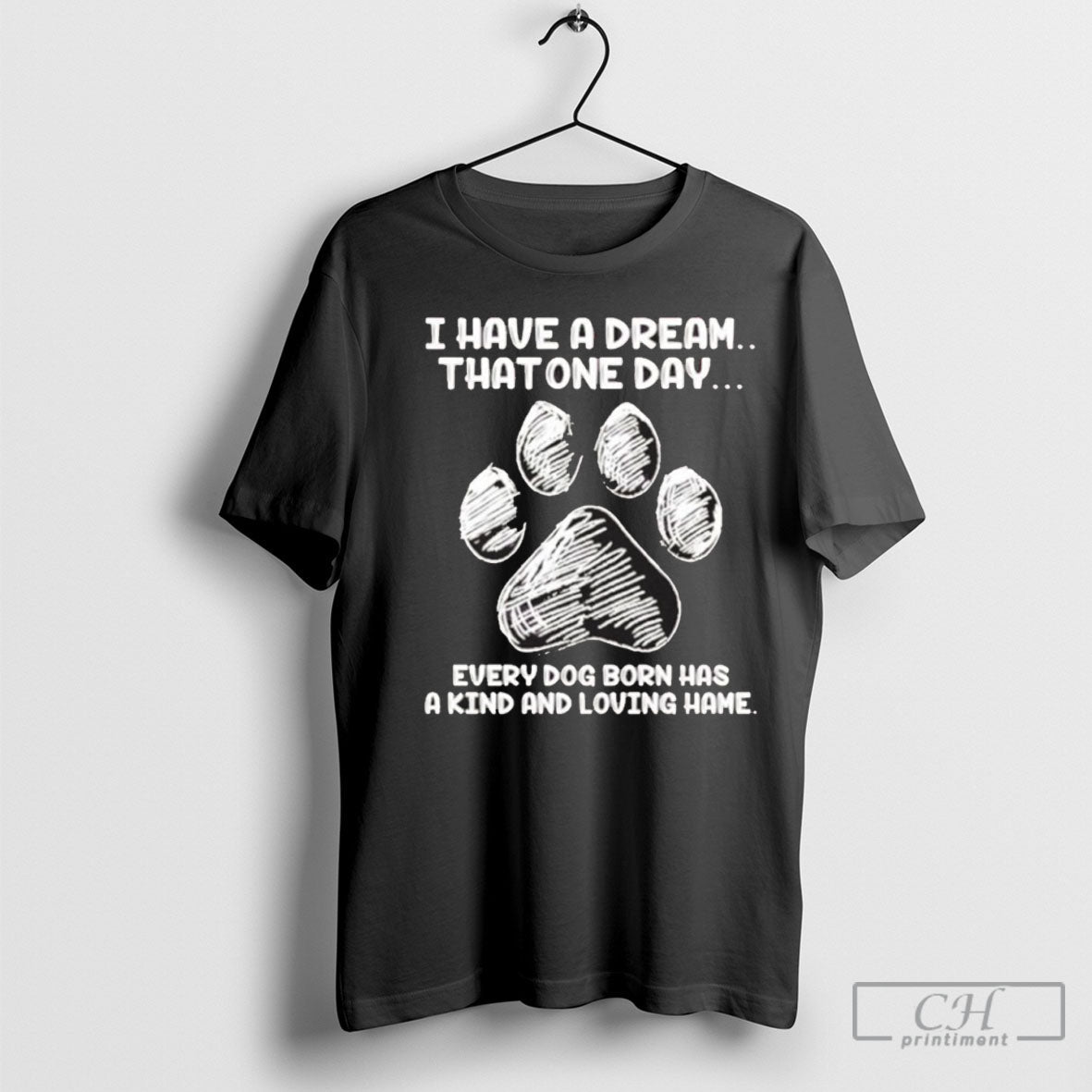 Official I Have A Dream That One Day Every Dog Born - Adult & Kids T-Shirts, Sweatshirts & Hoodies apparel design preview 1