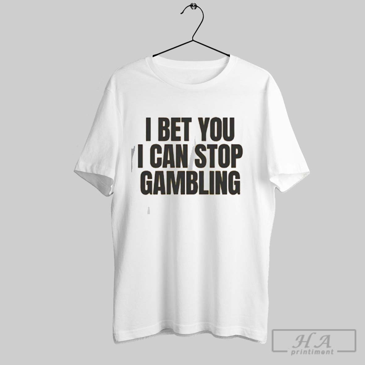 Official I Bet You Can Stop Gambling - Adult & Kids T-Shirts, Sweatshirts & Hoodies apparel design preview 1