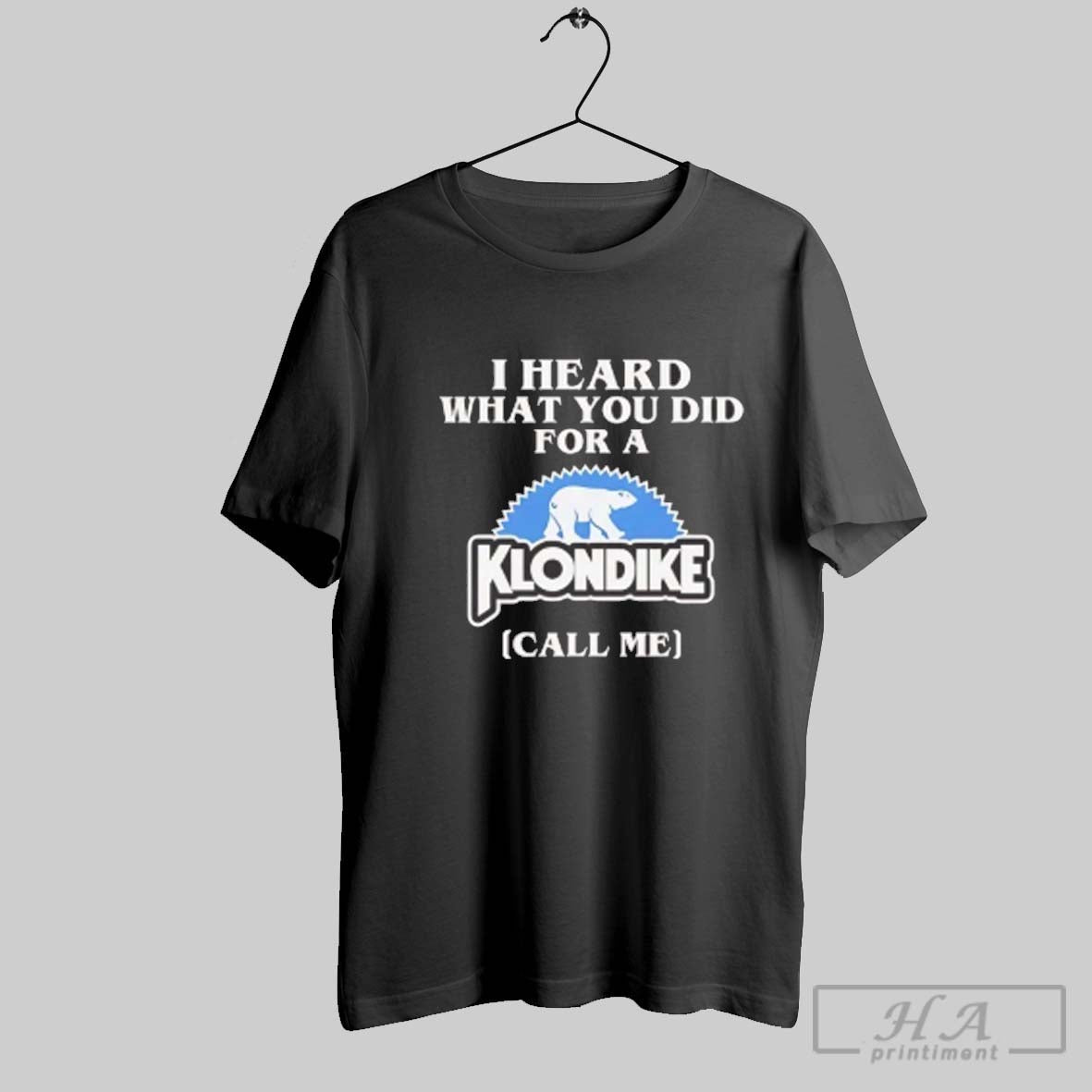 Official I Heard What You Did For A Klondike Call Me - Adult & Kids T-Shirts, Sweatshirts & Hoodies apparel design preview 1