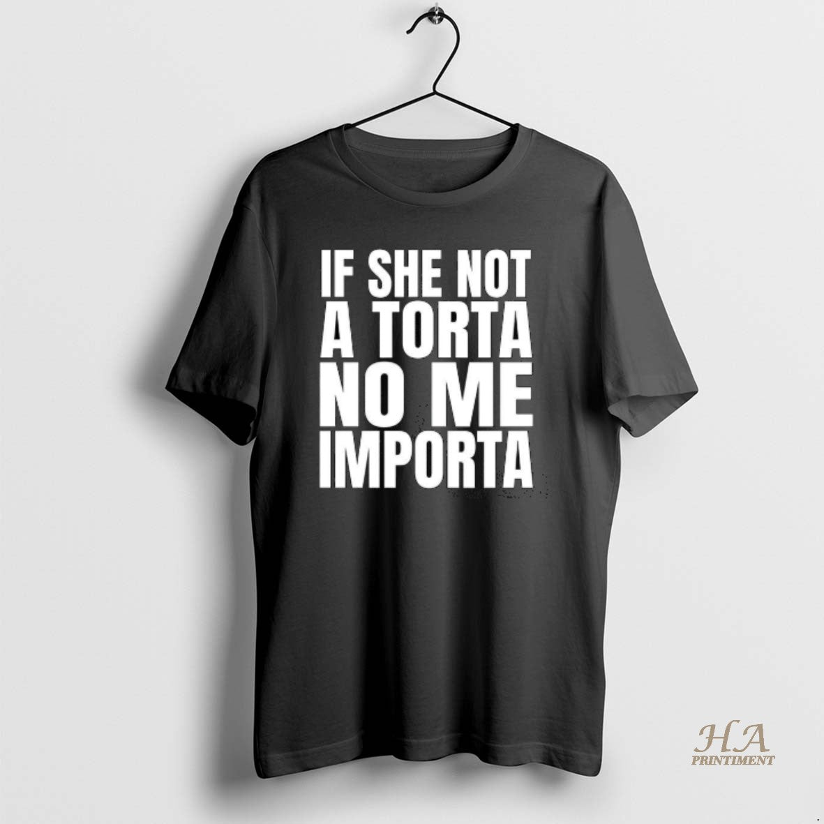 Official If She Not A Torta No Me Importa Streetfood - Adult & Kids T-Shirts, Sweatshirts & Hoodies apparel design preview 1