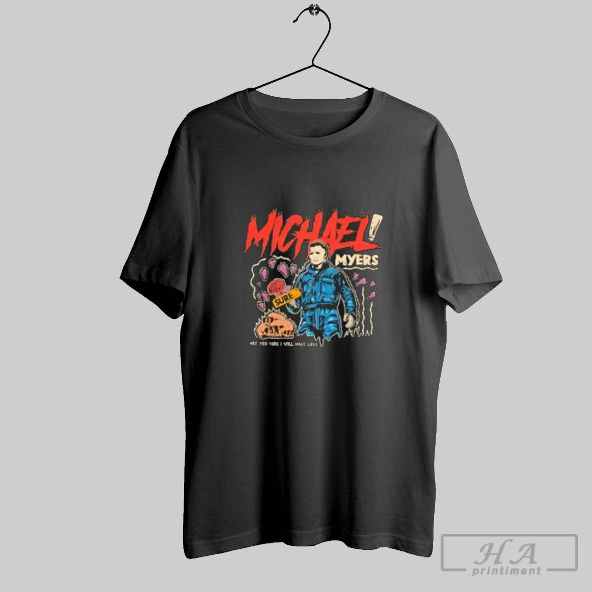 Official Michael Myers Sure Are You I Still Have Love - Adult & Kids T-Shirts, Sweatshirts & Hoodies apparel design preview 1