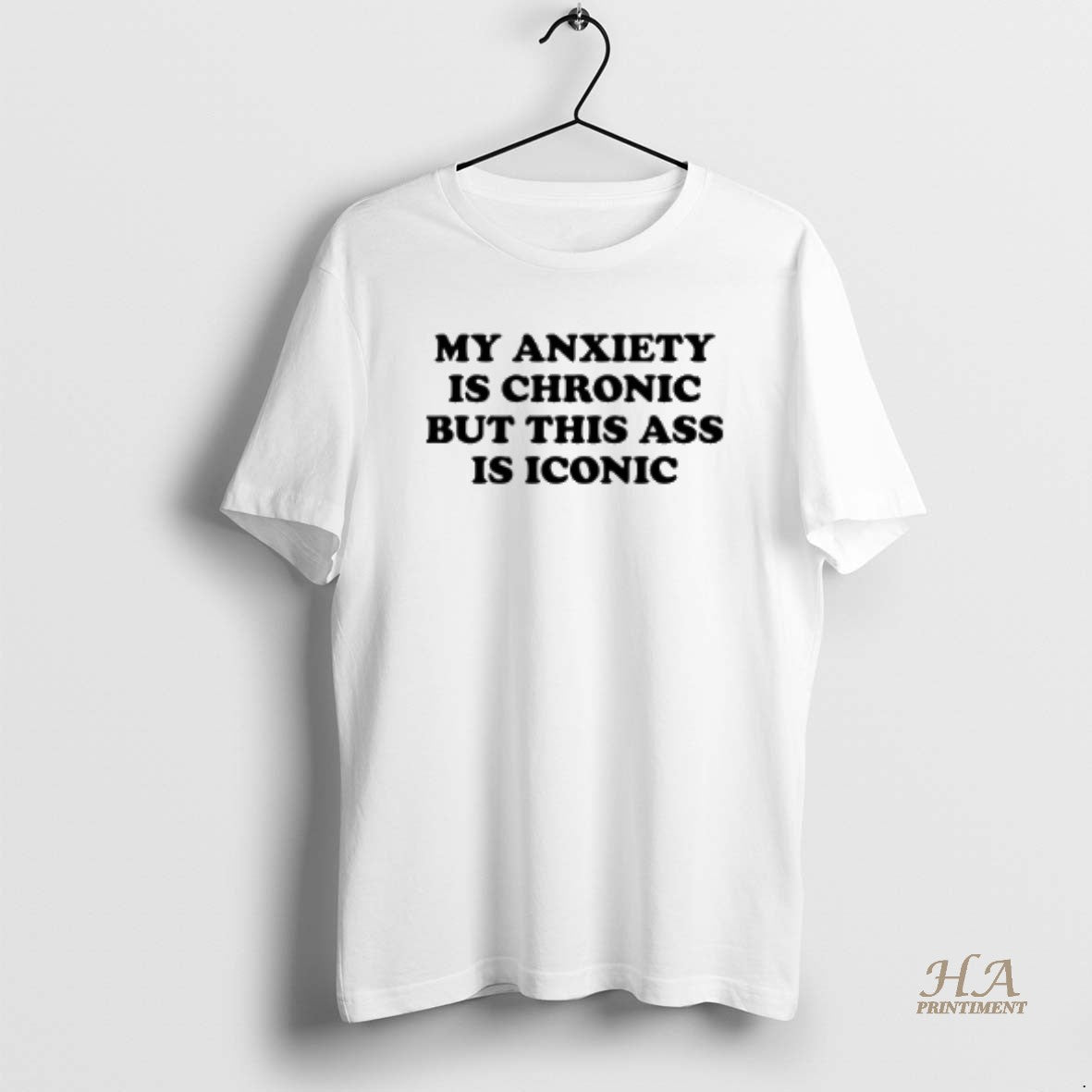 Official My Anxiety Is Chronic But This Ass Iconic - Adult & Kids T-Shirts, Sweatshirts & Hoodies apparel design preview 1