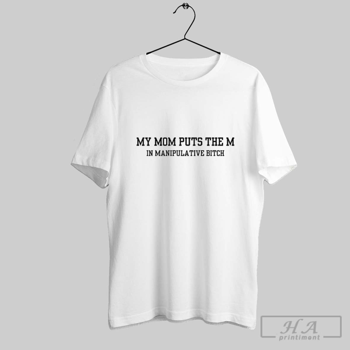 Official My Mom Puts The M In Manipulative Bitch - Adult & Kids T-Shirts, Sweatshirts & Hoodies apparel design preview 1