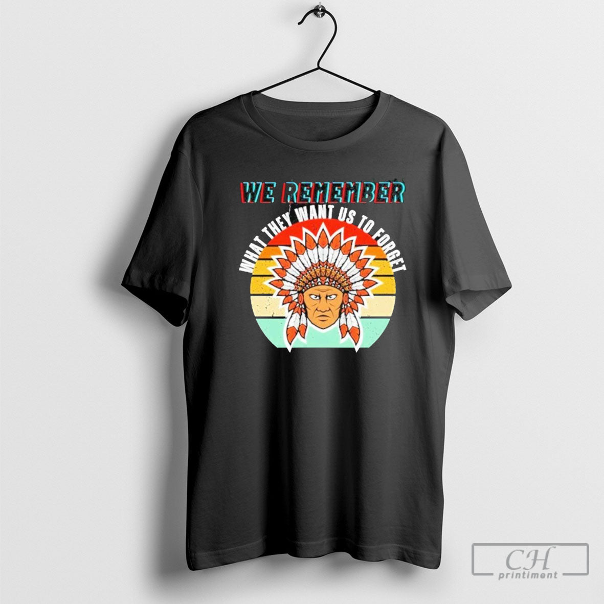 Official Native American We Remember What They Want - Adult & Kids T-Shirts, Sweatshirts & Hoodies apparel design preview 1