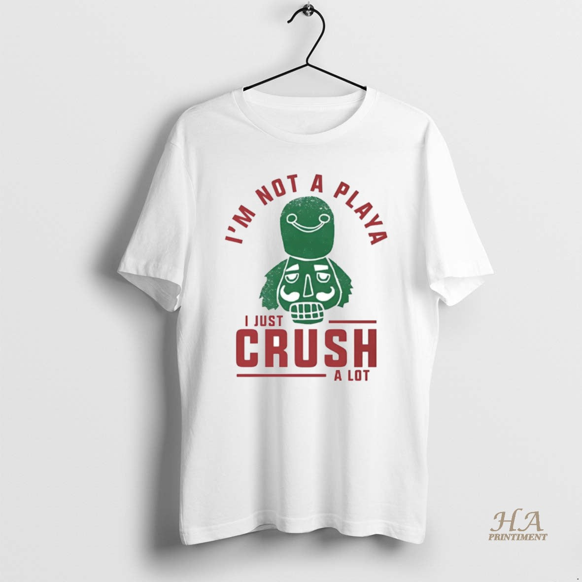 Official Nutcracker Im Not A Playa I Just Crush Lot - Adult & Kids T-Shirts, Sweatshirts & Hoodies apparel design preview 1