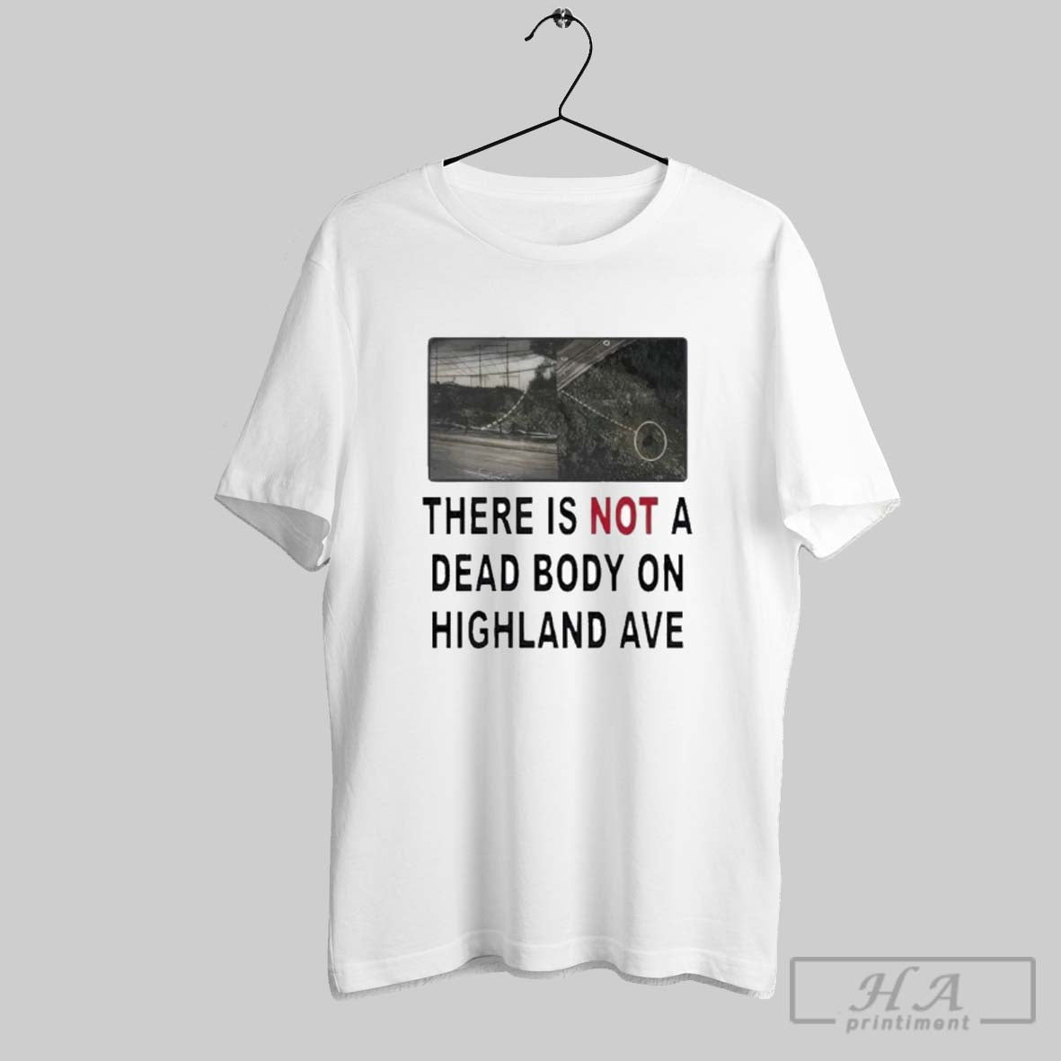 Official There Is Not A Dead Body On Highland Ave - Adult & Kids T-Shirts, Sweatshirts & Hoodies apparel design preview 1
