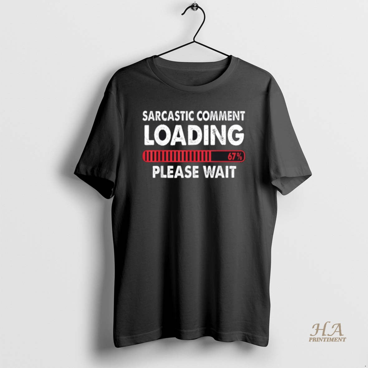 Official Sarcastic Comment Loading Please Wait 67 - Adult & Kids T-Shirts, Sweatshirts & Hoodies apparel design preview 1