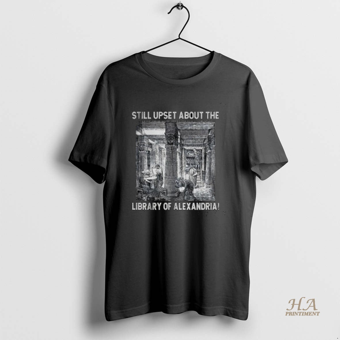 Official Still Upset About The Library Of Alexandria - Adult & Kids T-Shirts, Sweatshirts & Hoodies apparel design preview 1