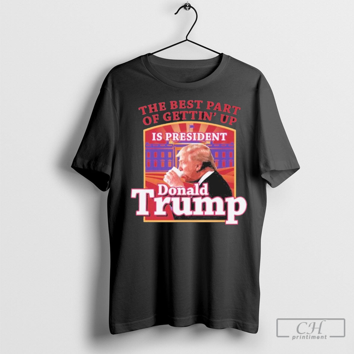 Official The Best Part Of Gettin Up Is President - Adult & Kids T-Shirts, Sweatshirts & Hoodies apparel design preview 1