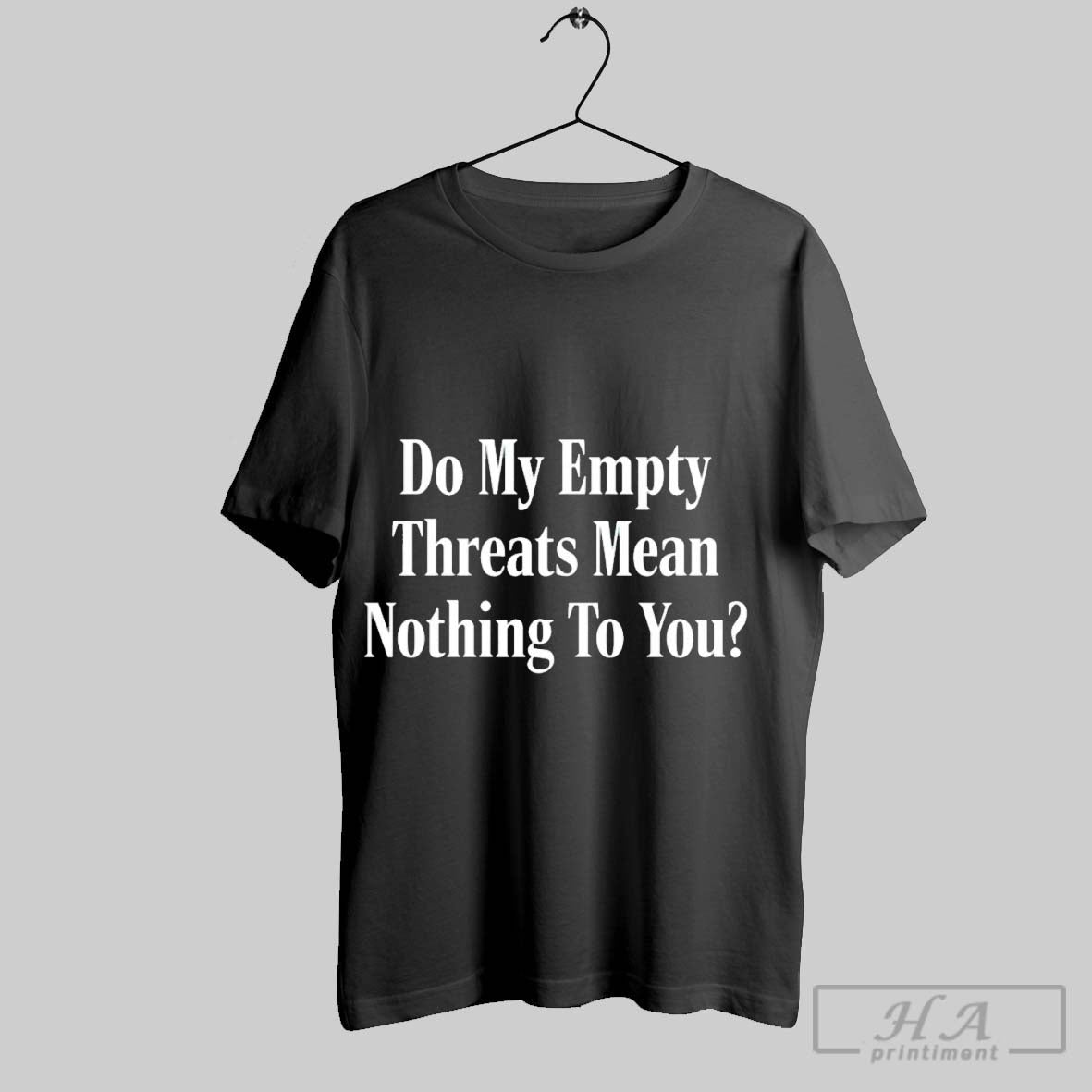 Official Trendy Do My Empty Threats Mean Nothing To - Adult & Kids T-Shirts, Sweatshirts & Hoodies apparel design preview 1