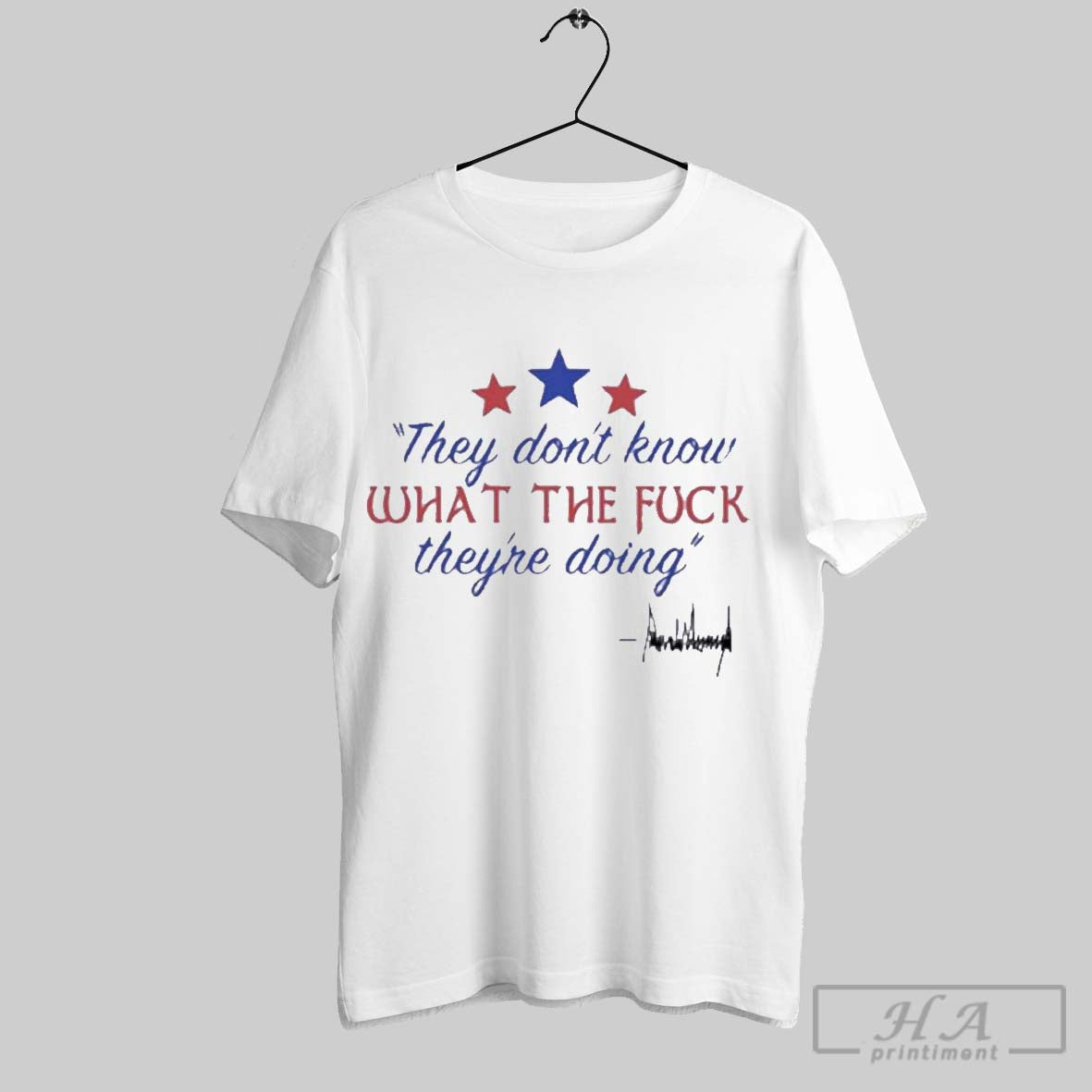 Official Trump They Dont Know Wtf Theyre Doing - Adult & Kids T-Shirts, Sweatshirts & Hoodies apparel design preview 1