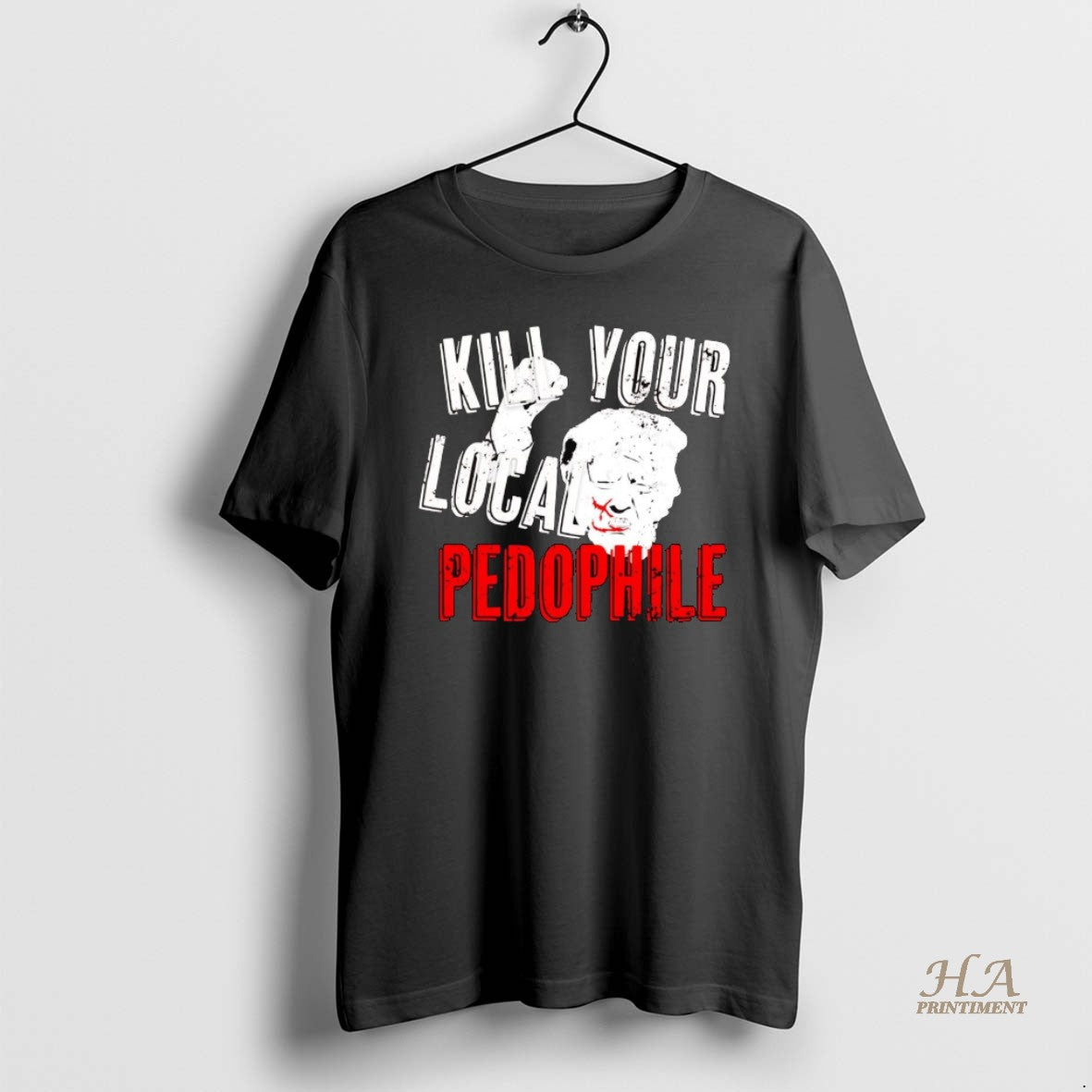 Official Trump Kill Your Local Pedophile - Adult & Kids T-Shirts, Sweatshirts & Hoodies apparel design preview 1