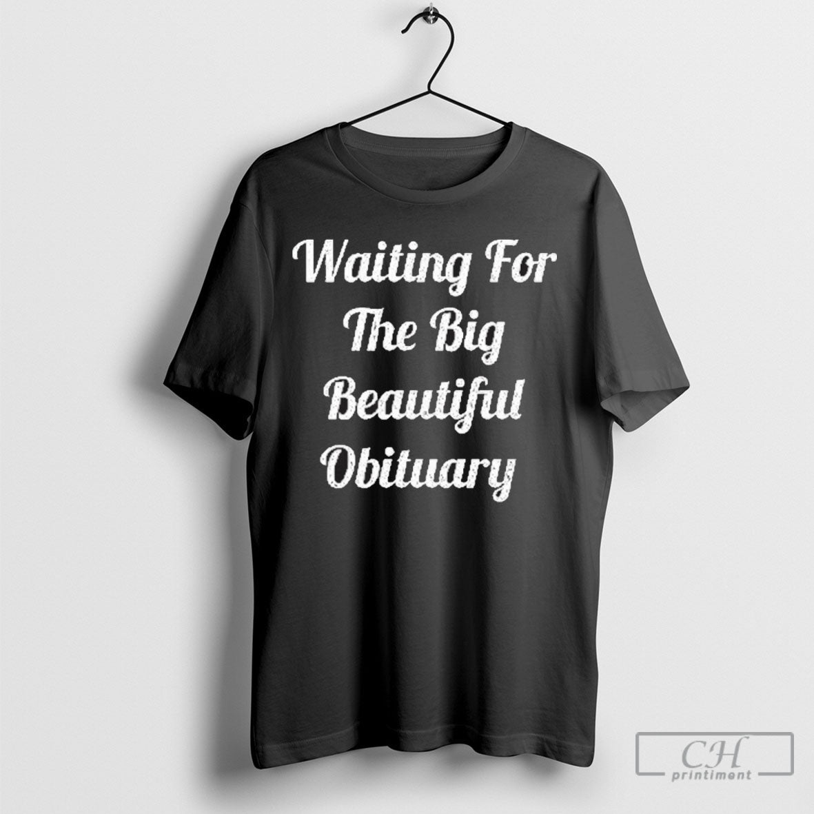 Official Waiting For The Big Beautiful Obituary - Adult & Kids T-Shirts, Sweatshirts & Hoodies apparel design preview 1