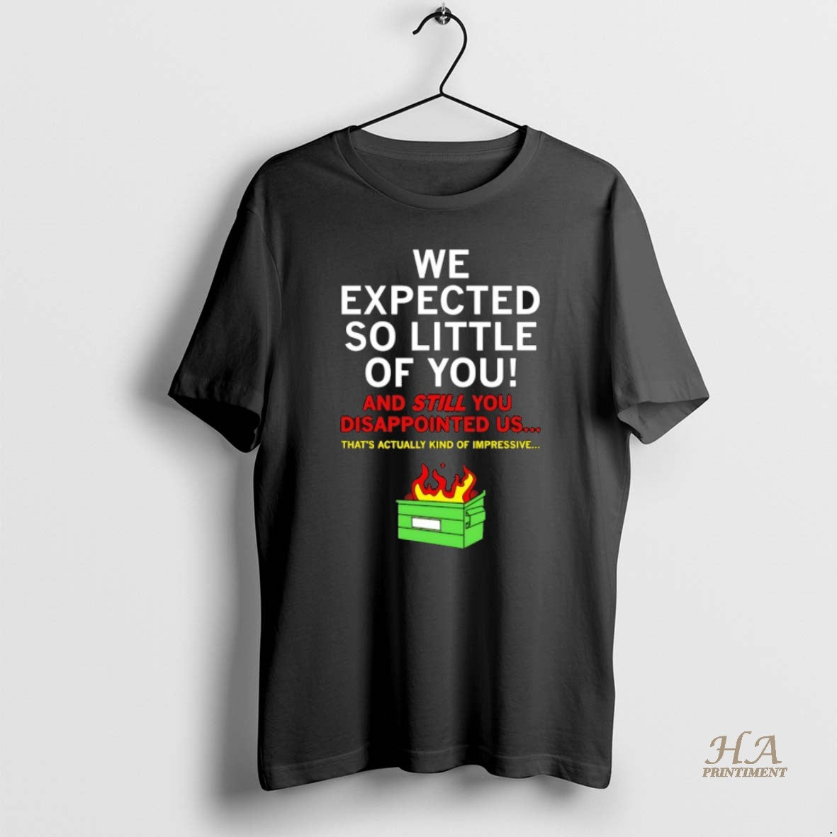Official We Expected So Little Of You - Adult & Kids T-Shirts, Sweatshirts & Hoodies apparel design preview 1