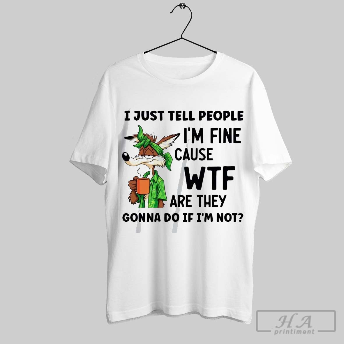 Official Wile E Coyote I Just Tell People Im Fine - Adult & Kids T-Shirts, Sweatshirts & Hoodies apparel design preview 1
