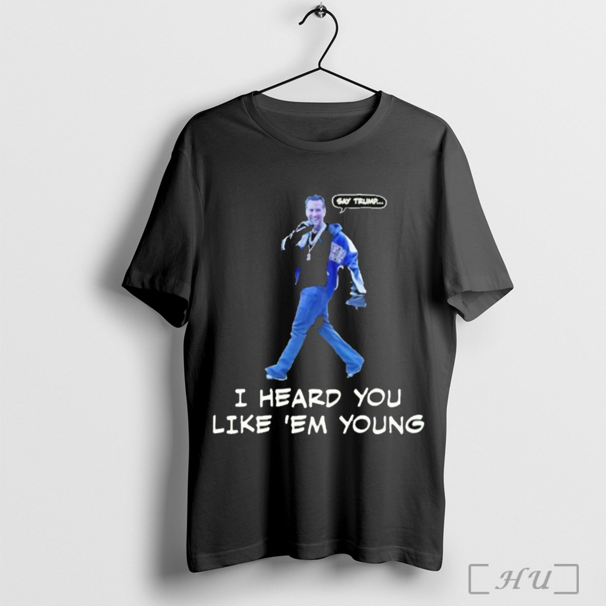 Officials Gavin Newsom Say Trump I Heard You Like Em - Adult & Kids T-Shirts, Sweatshirts & Hoodies apparel design preview 1
