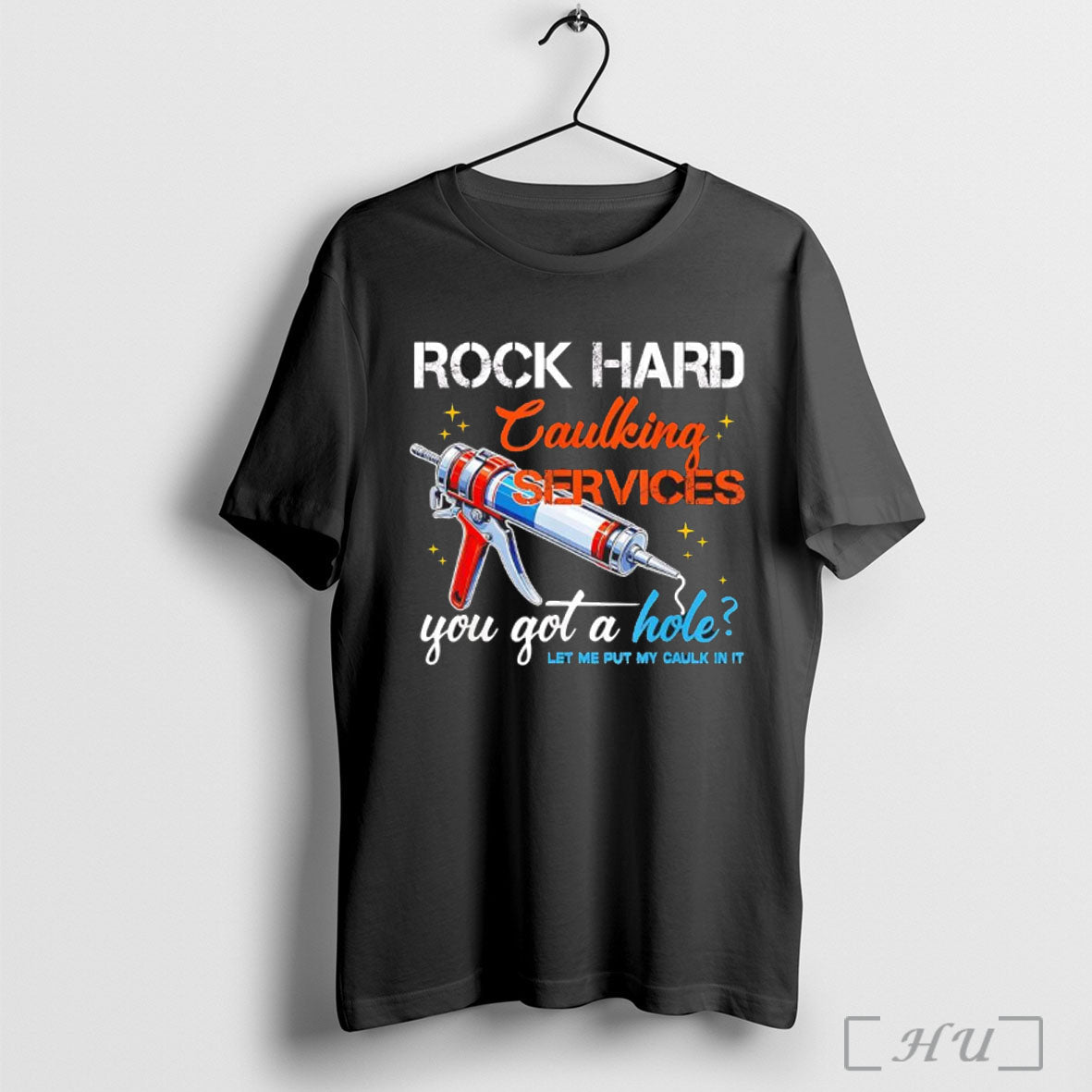 Officials Rock Hard Caulking Services You Got A Hole - Adult & Kids T-Shirts, Sweatshirts & Hoodies apparel design preview 1