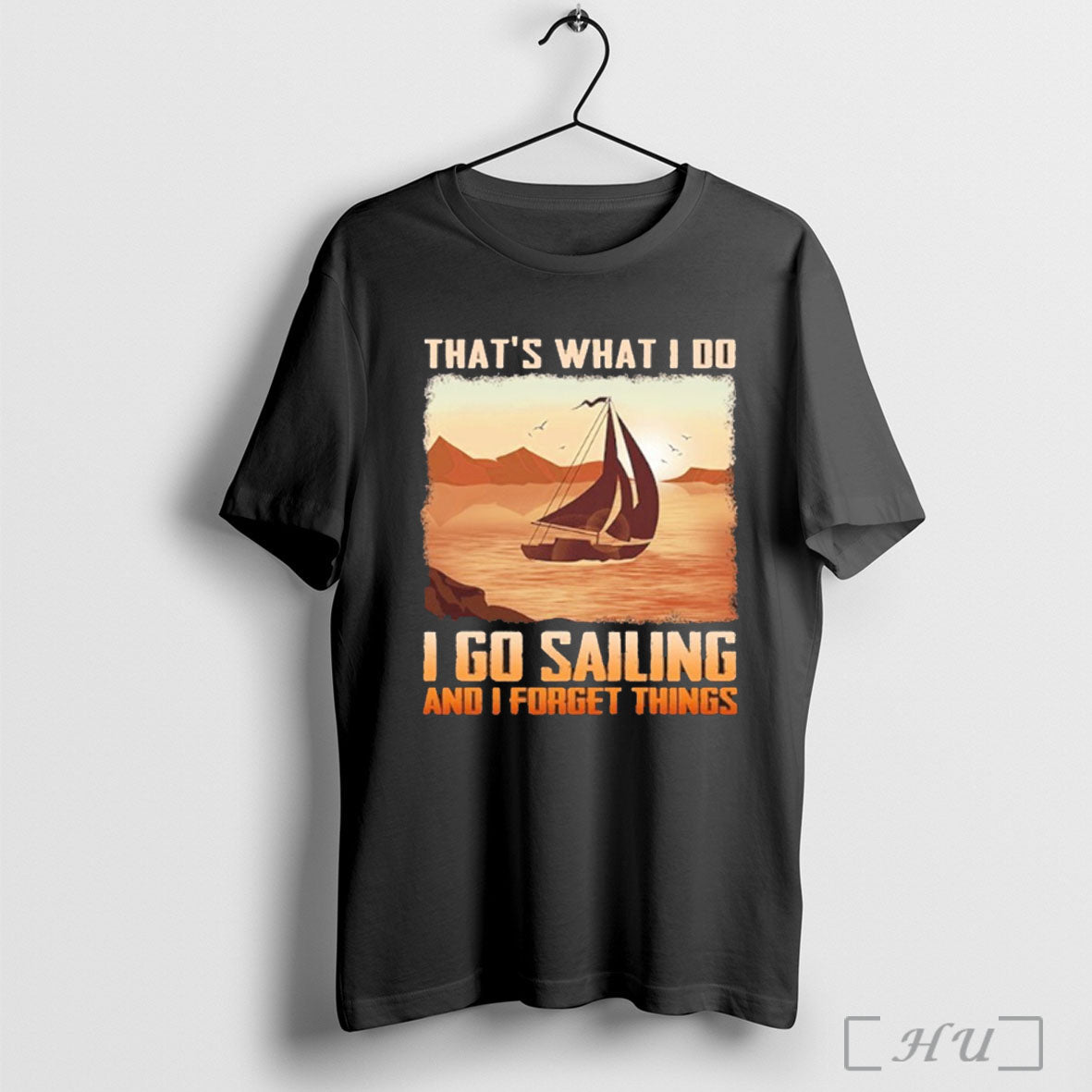 Officials Thats What I Do Go Sailing And Forget - Adult & Kids T-Shirts, Sweatshirts & Hoodies apparel design preview 1