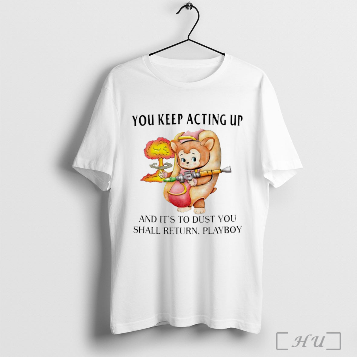 Officials You Keep Acting Up And Its To Dust Shall - Adult & Kids T-Shirts, Sweatshirts & Hoodies apparel design preview 1