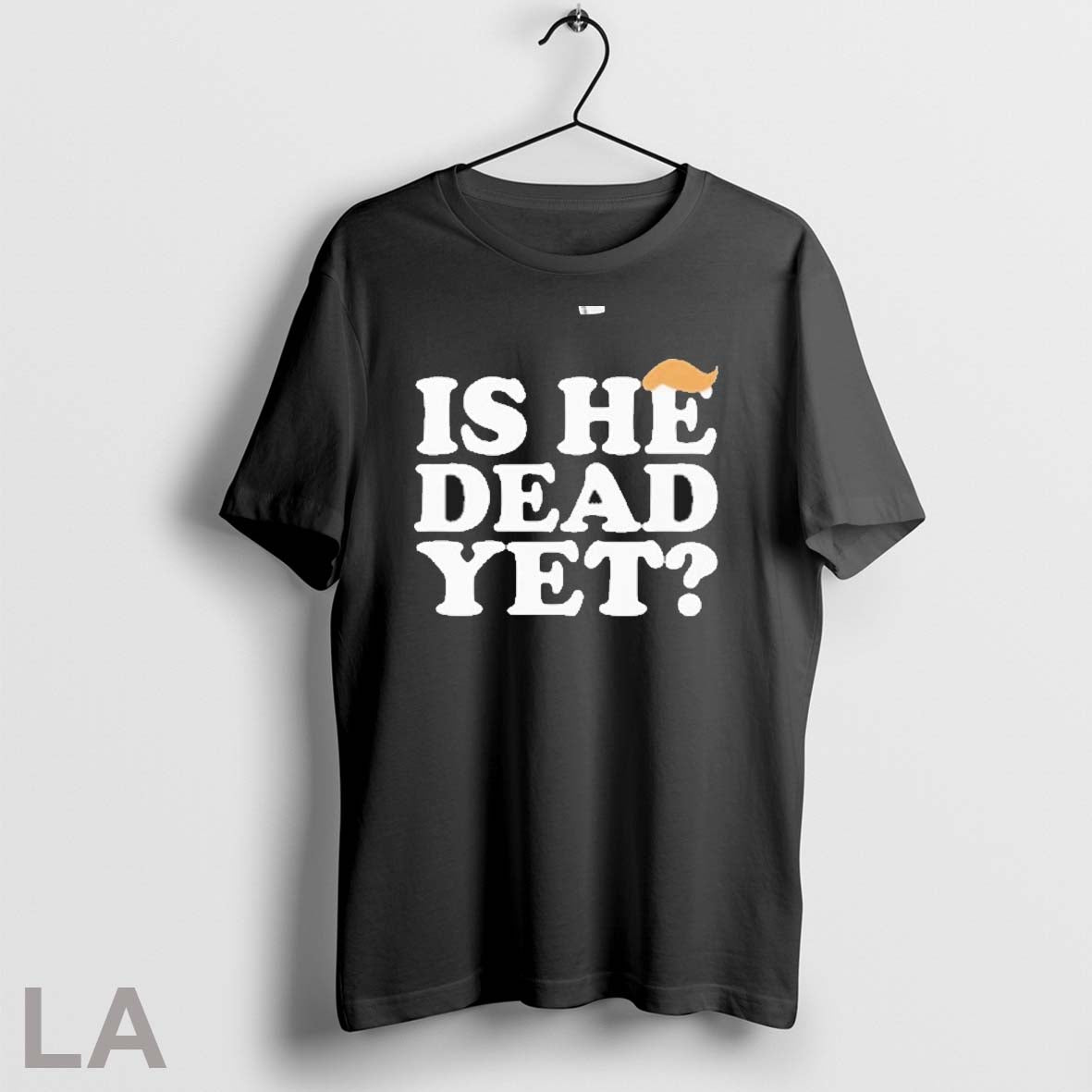 Original Anti Trump Is He Dead Yet - Adult & Kids T-Shirts, Sweatshirts & Hoodies apparel design preview 1