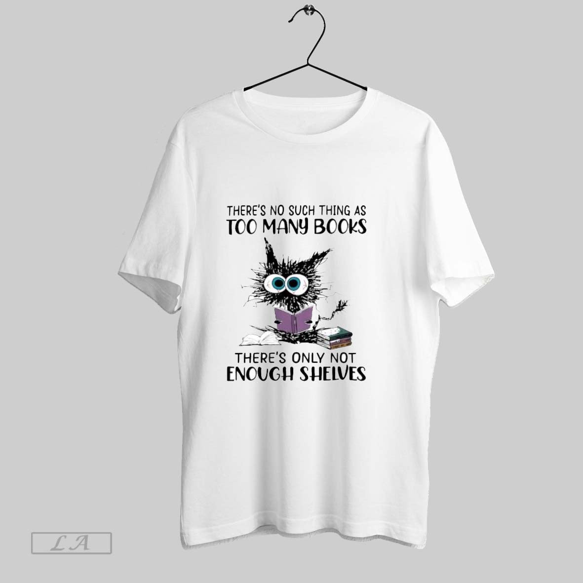 Original Cat Theres No Such Thing As Too Many Books - Adult & Kids T-Shirts, Sweatshirts & Hoodies apparel design preview 1