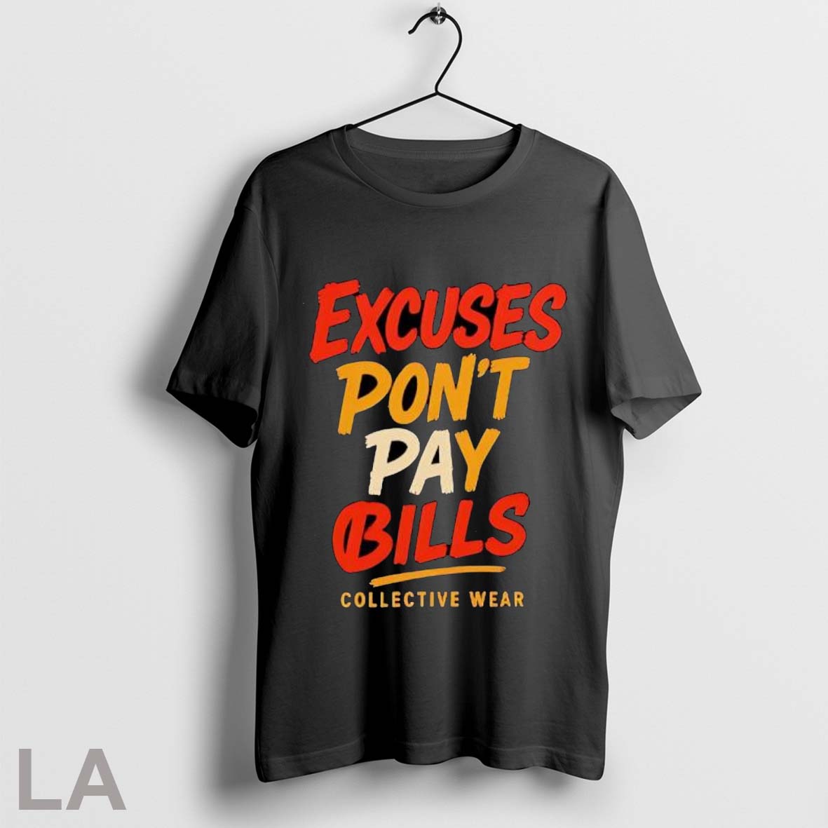 Original Excuses Dont Pay Bills Collective Wear - Adult & Kids T-Shirts, Sweatshirts & Hoodies apparel design preview 1