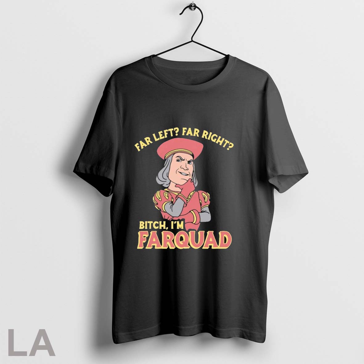 Original Far Left Right Bitch Im Farquad - Adult & Kids T-Shirts, Sweatshirts & Hoodies apparel design preview 1