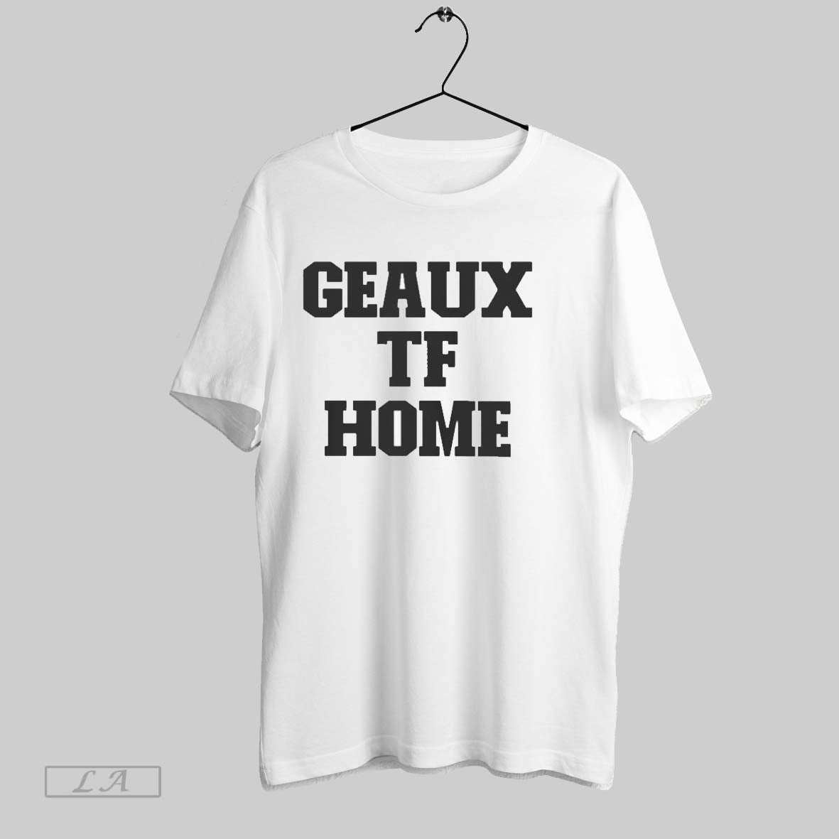 Original Geaux Tf Home - Adult & Kids T-Shirts, Sweatshirts & Hoodies apparel design preview 1