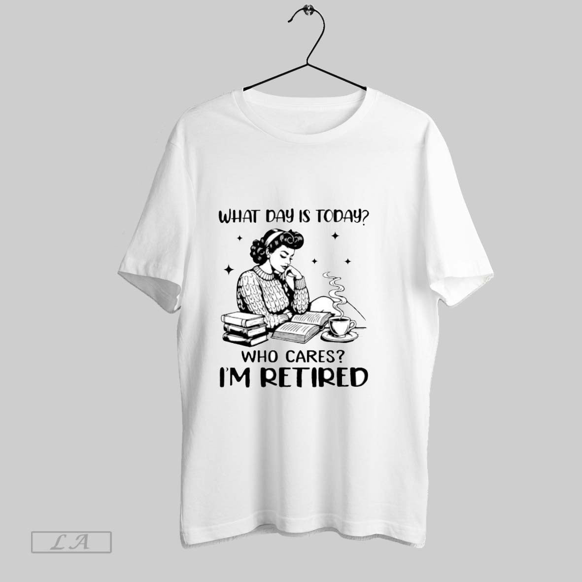 Original Girl What Day Is Today Who Cares Im Retired - Adult & Kids T-Shirts, Sweatshirts & Hoodies apparel design preview 1