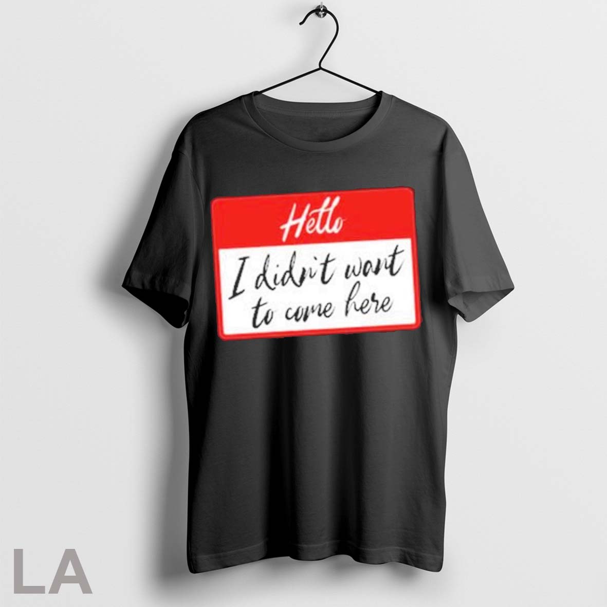 Original Hello I Didnt Want To Come Here 2025 - Adult & Kids T-Shirts, Sweatshirts & Hoodies apparel design preview 1