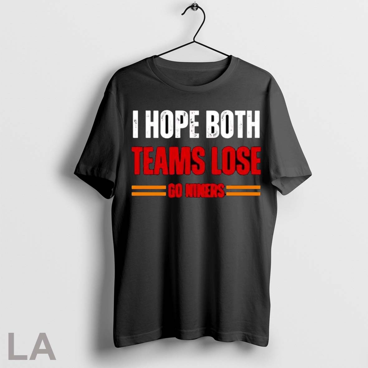 Original I Hope Both Teams Lose Go Niners Football - Adult & Kids T-Shirts, Sweatshirts & Hoodies apparel design preview 1