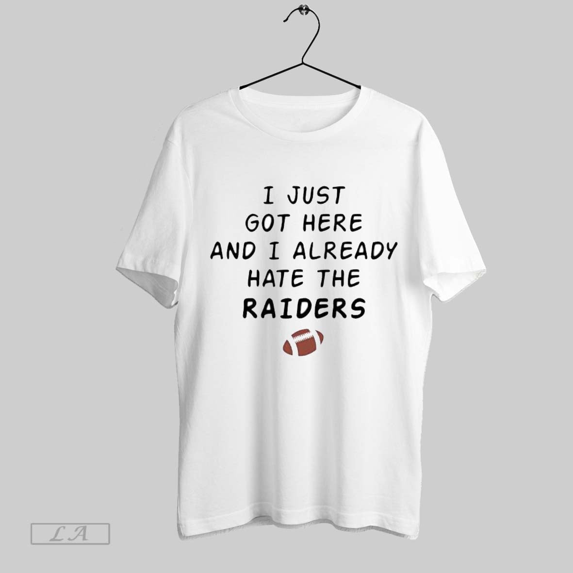 Original I Just Got Here And Already Hate The Raiders - Adult & Kids T-Shirts, Sweatshirts & Hoodies apparel design preview 1
