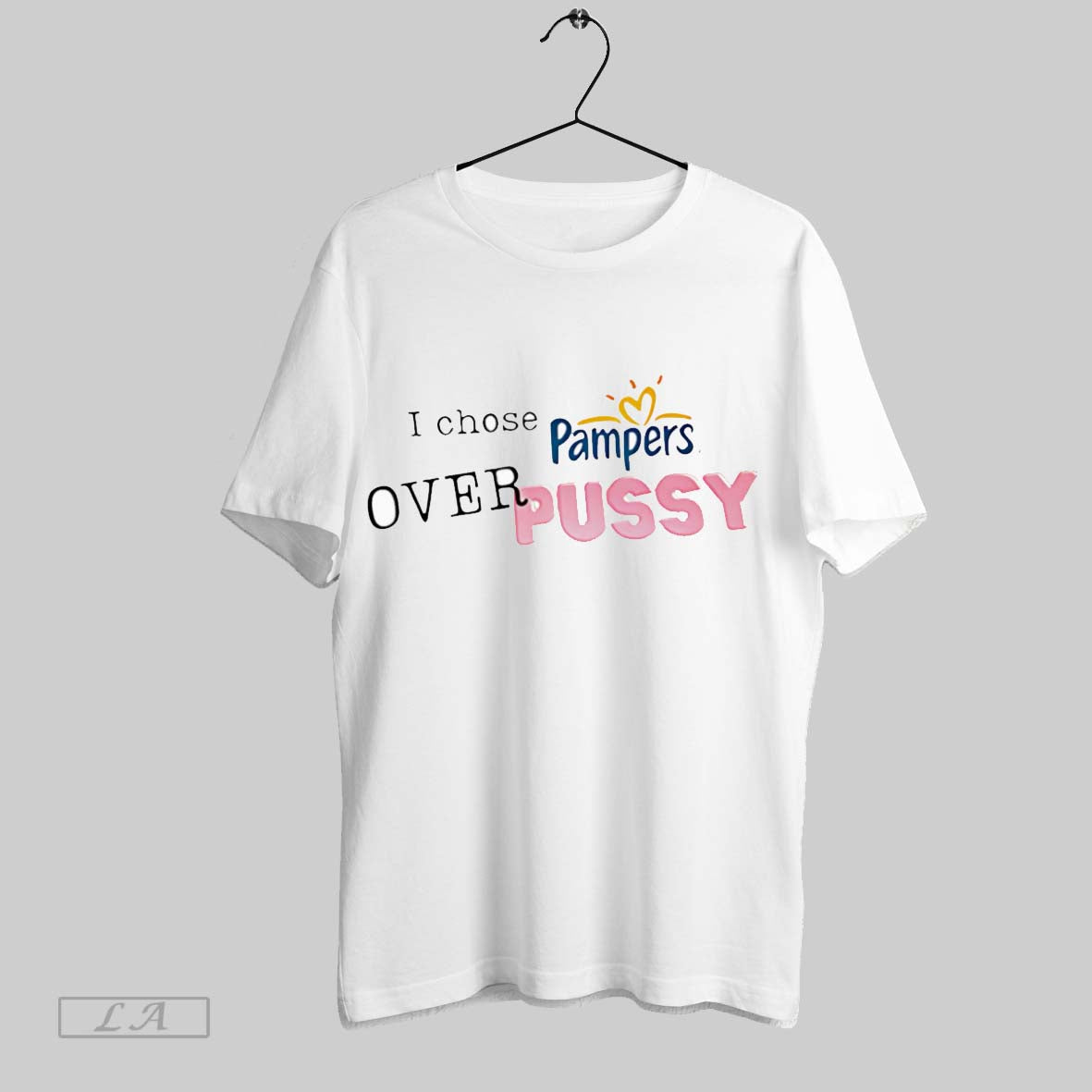 Original I Chose Pampers Over Pussy - Adult & Kids T-Shirts, Sweatshirts & Hoodies apparel design preview 1