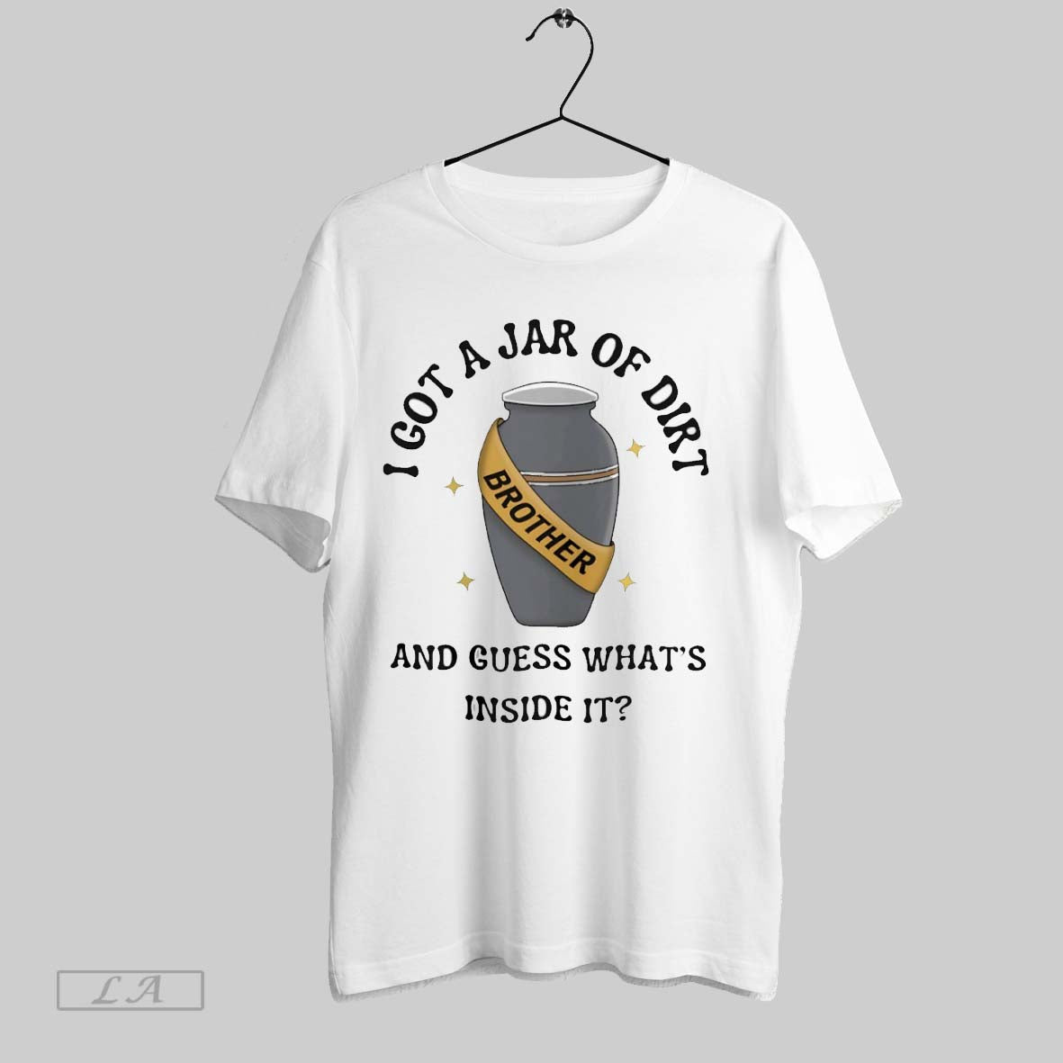 Original I Got A Jar Of Dirt And Guess Whats Inside - Adult & Kids T-Shirts, Sweatshirts & Hoodies apparel design preview 1