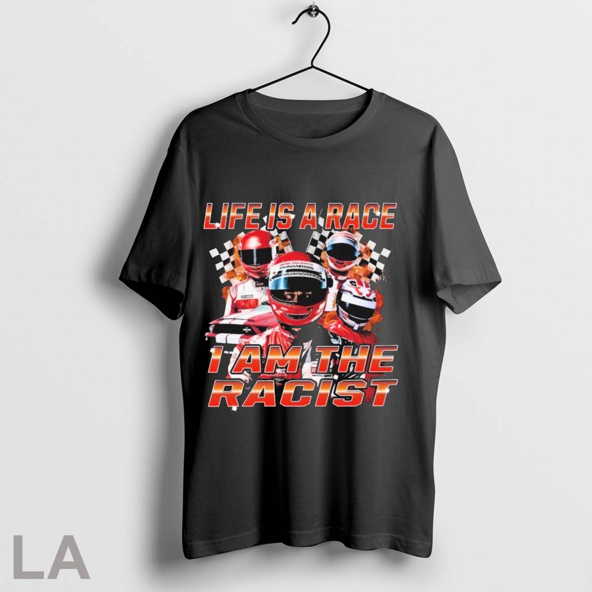 Original Life Is A Race I Am The Racist - Adult & Kids T-Shirts, Sweatshirts & Hoodies apparel design preview 1