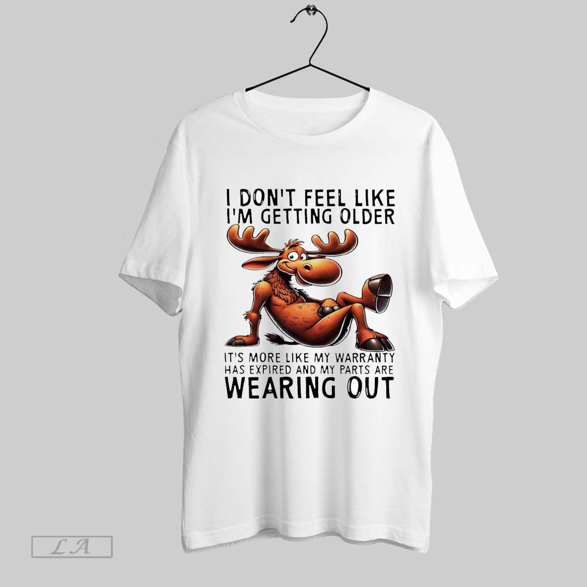 Original Moose I Dont Feel Like Im Getting Older Its - Adult & Kids T-Shirts, Sweatshirts & Hoodies apparel design preview 1