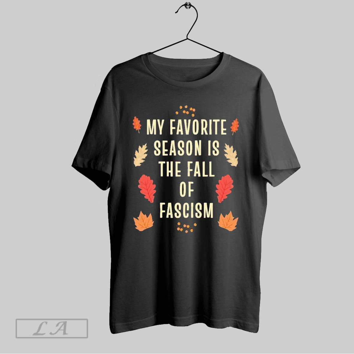 Original My Favorite Season Is The Fall Of Fascism - Adult & Kids T-Shirts, Sweatshirts & Hoodies apparel design preview 1
