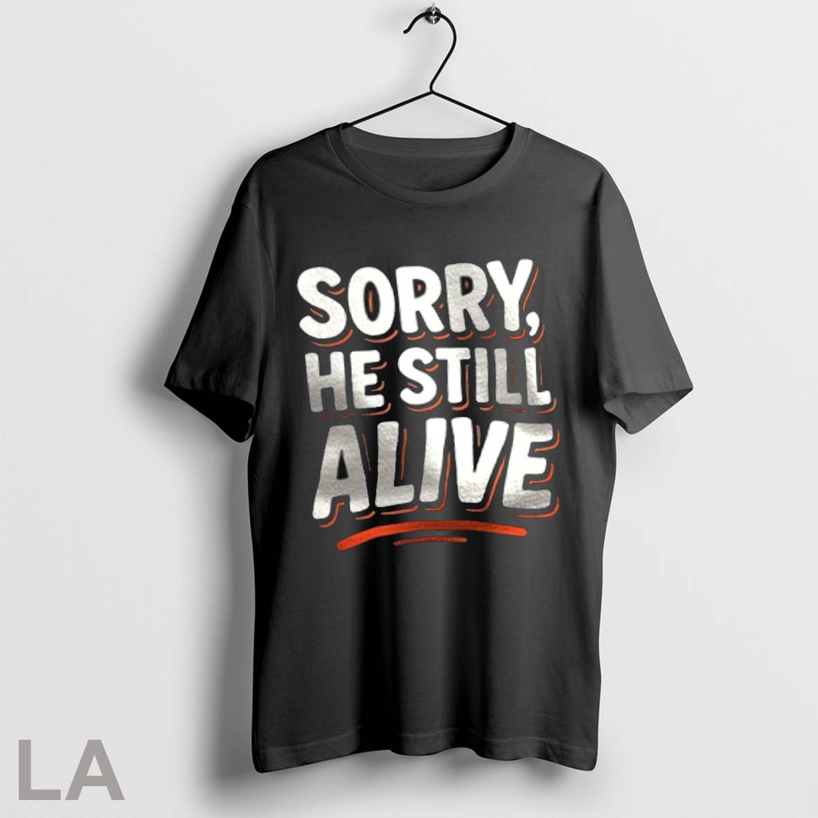 Original Sorry He Still Alive - Adult & Kids T-Shirts, Sweatshirts & Hoodies apparel design preview 1