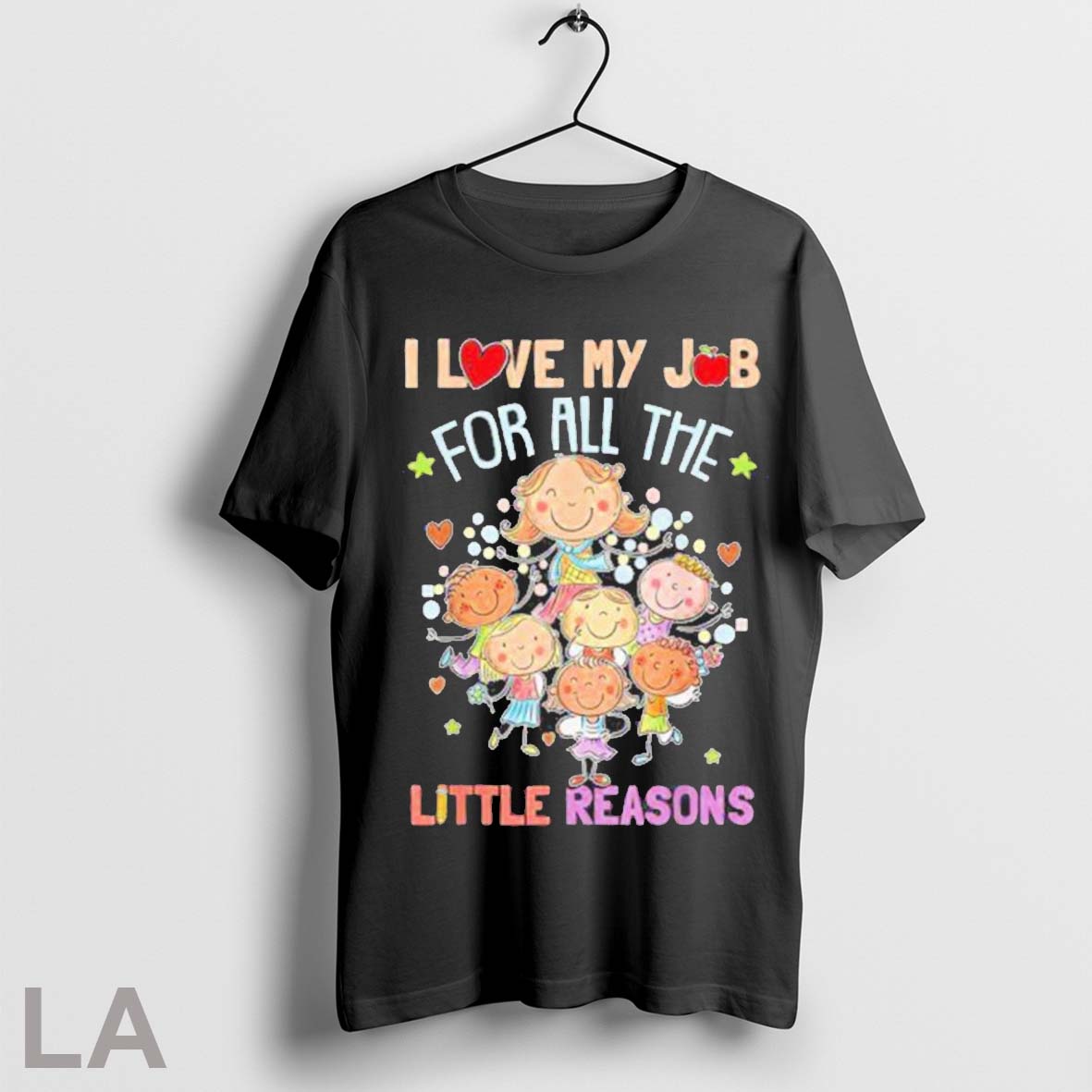 Original Teaching I Love My Job For All The Little - Adult & Kids T-Shirts, Sweatshirts & Hoodies apparel design preview 1