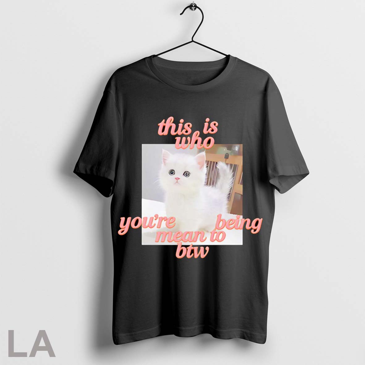 Original This Is Who Youre Being Mean To Btw Cat - Adult & Kids T-Shirts, Sweatshirts & Hoodies apparel design preview 1