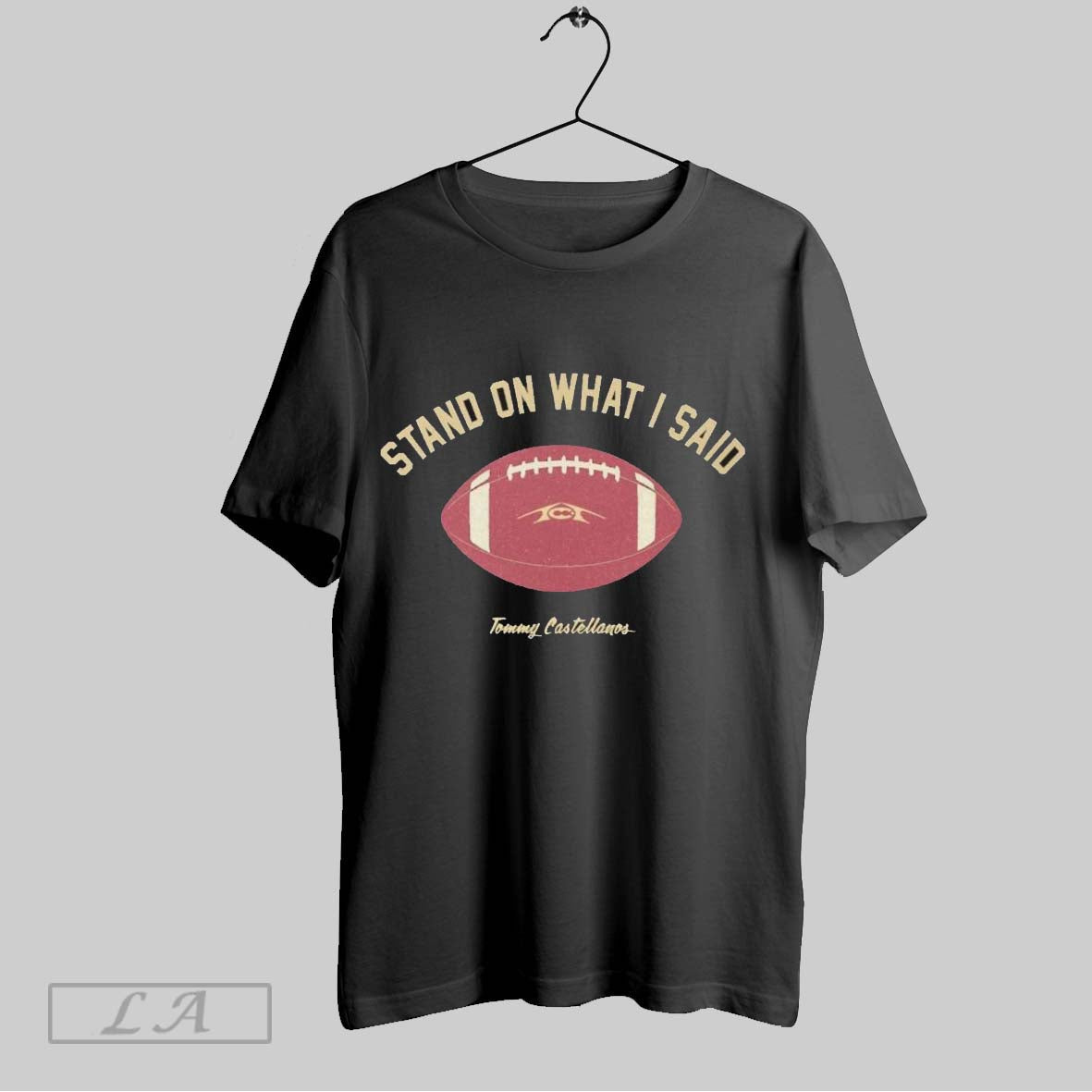 Original Tommy Castellanos Stand On What I Said - Adult & Kids T-Shirts, Sweatshirts & Hoodies apparel design preview 1
