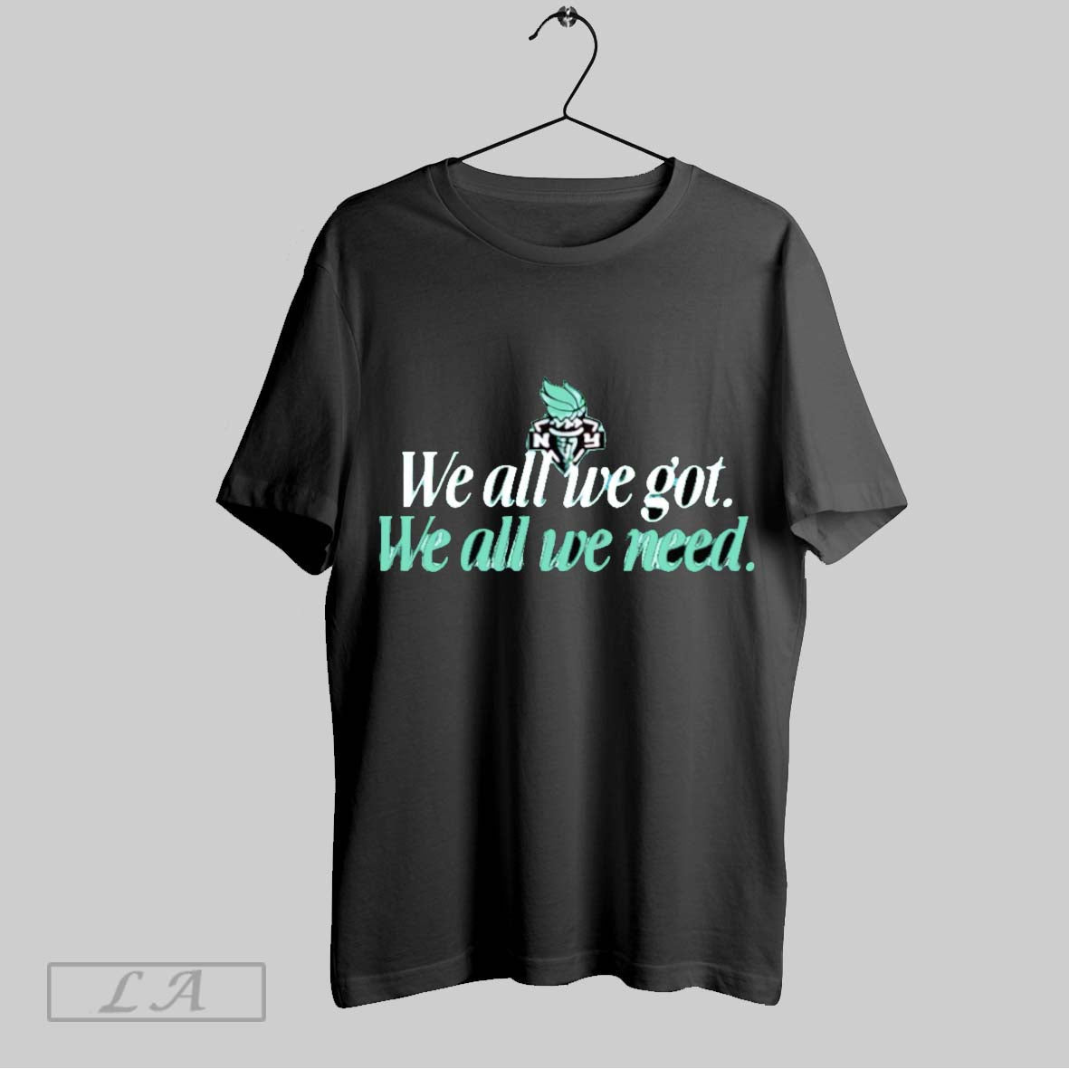 Original We All Got Need New York Liberty - Adult & Kids T-Shirts, Sweatshirts & Hoodies apparel design preview 1