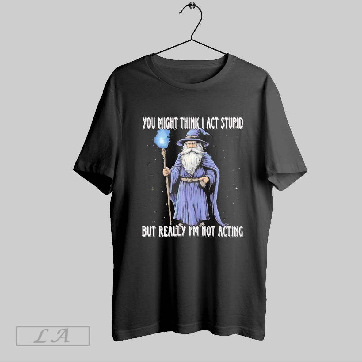 Original Wizard You Might Think I Act Stupid But - Adult & Kids T-Shirts, Sweatshirts & Hoodies apparel design preview 1