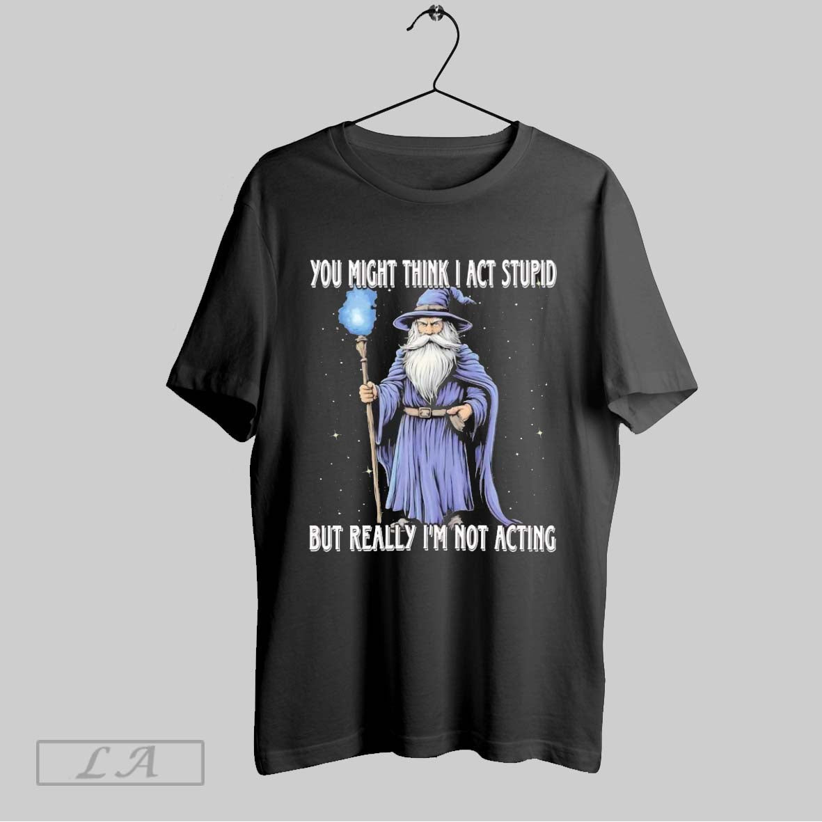 Original Wizard You Might Think I Act Stupid But - Adult & Kids T-Shirts, Sweatshirts & Hoodies apparel design preview 1