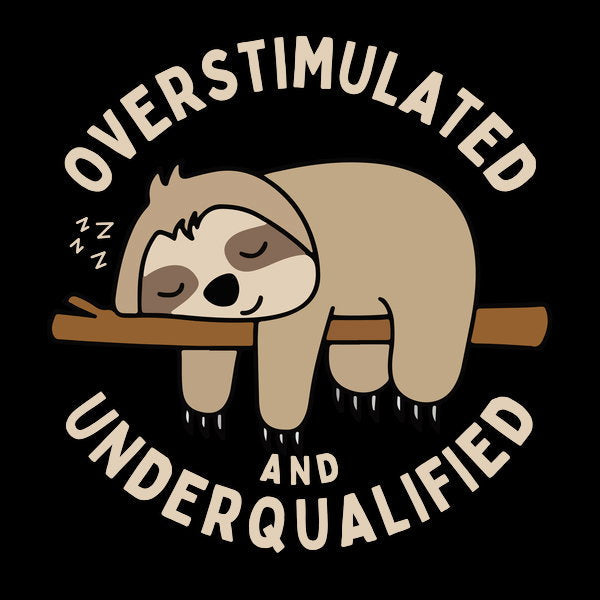 Overstimulated And Underqualified - Adult & Kids T-Shirts, Sweatshirts & Hoodies apparel design preview 1