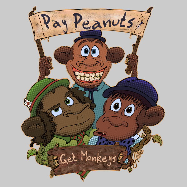 Pay Peanuts Get Monkeys - Adult & Kids T-Shirts, Sweatshirts & Hoodies apparel design preview 1