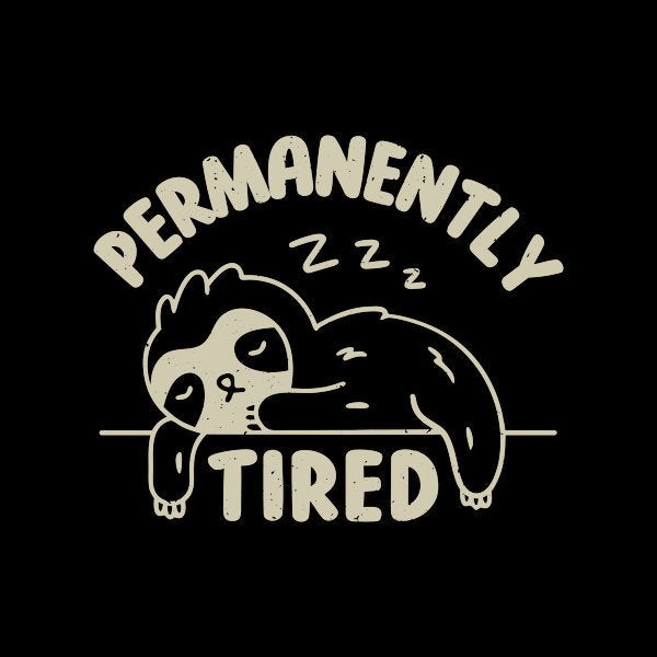 Permanently Tired 2 - Adult & Kids T-Shirts, Sweatshirts & Hoodies apparel design preview 1