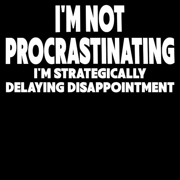 Procrastination Workplace Humor - Adult & Kids T-Shirts, Sweatshirts & Hoodies apparel design preview 1